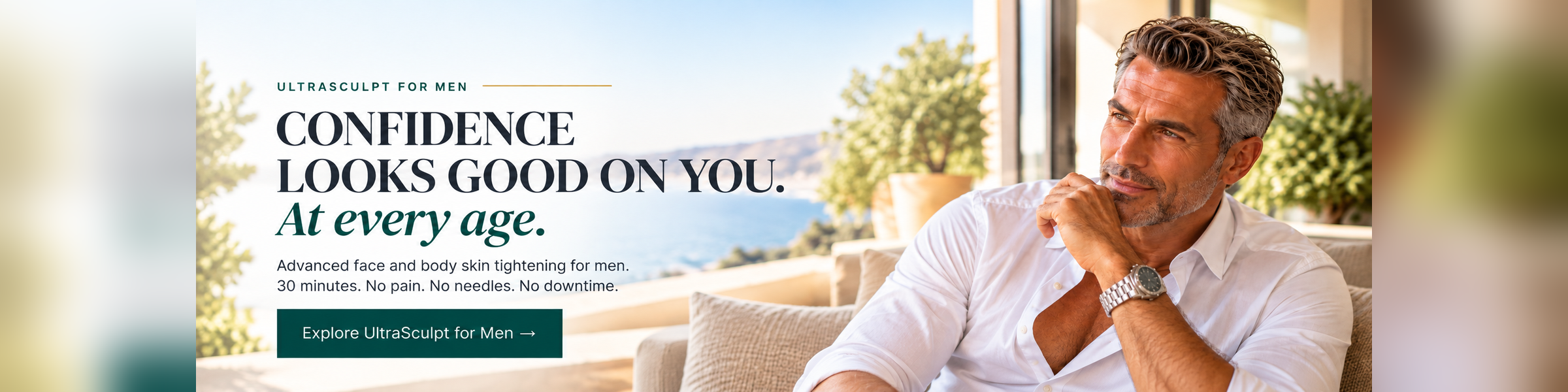 Confidence looks good on you. At every age. Non-invasive face and body skin tightening and rejuvenation for men. Explore UltraSculpt for Men. 30 minutes per treatment area. No pain. No needles. No downtime.